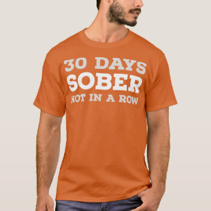 DRINKING HUMOR 30 DAYS SOBER T-Shirt