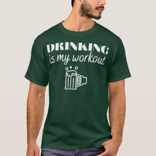 Drinking is my workout T T-Shirt