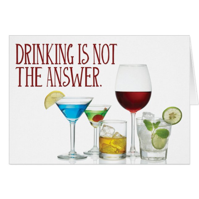 “Drinking Is Not the Answer” (Front Horizontal)