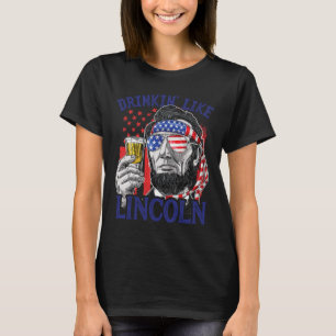 Drinking Like Lincoln 4th Of July Abraham Abe Amer T-Shirt