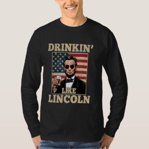 Drinking Like Lincoln 4th of July Men Abraham Meri T-Shirt
