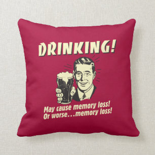 Drinking: May Cause Memory Loss Worse Cushion