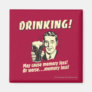 Drinking: May Cause Memory Loss Worse Magnet