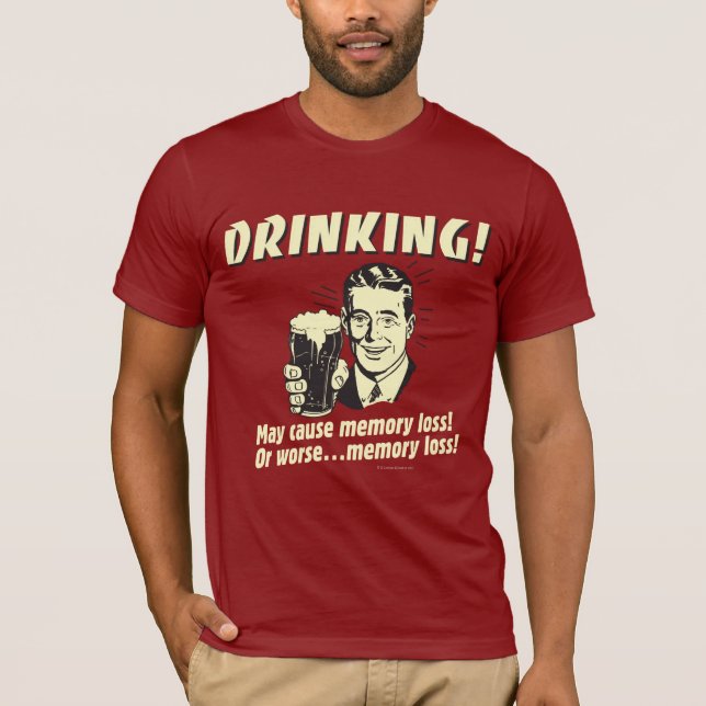 Drinking: May Cause Memory Loss Worse T-Shirt (Front)