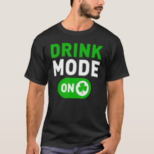 Drinking Mode On Funny St Patrick's Day Irish Holi T-Shirt