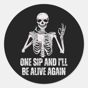 Drinking Skeleton One Sip And I'll Be Alive Again Classic Round Sticker