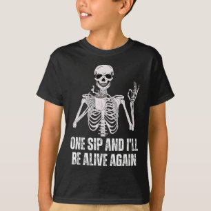 Drinking Skeleton One Sip And I'll Be Alive Again T-Shirt
