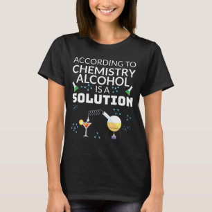 Drinking Student Chemistry Alcohol is a Solution T-Shirt