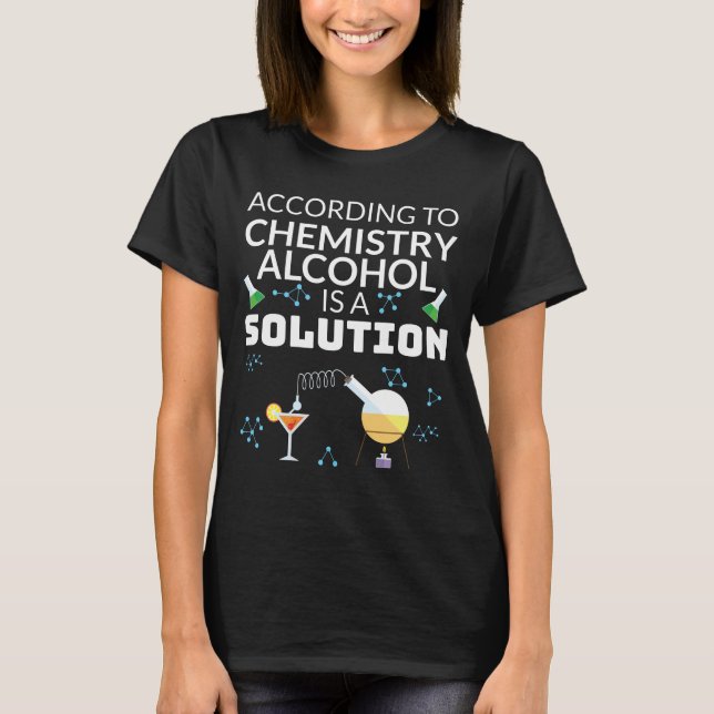 Drinking Student Chemistry Alcohol is a Solution T-Shirt (Front)