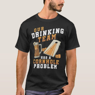 Drinking Team Cornhole Problem Cornhole player T-Shirt