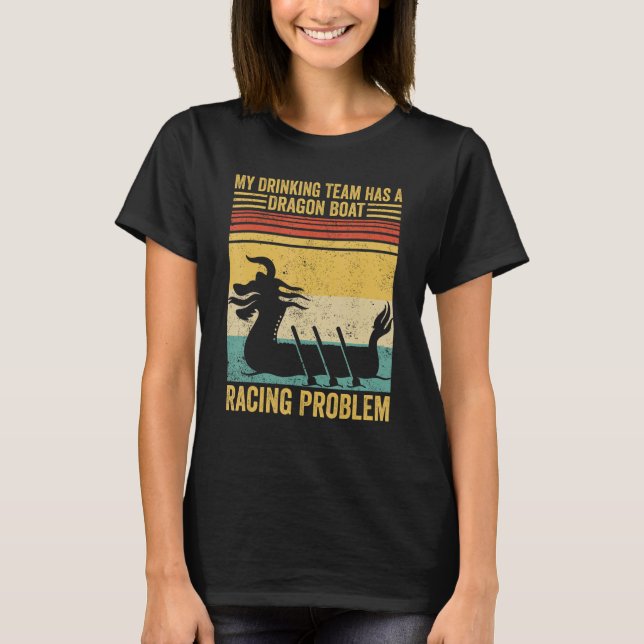 Drinking Team Has A Dragon Boat Racing Problem Rac T-Shirt (Front)