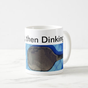 Drinking then Dinking Quote Coffee Mug
