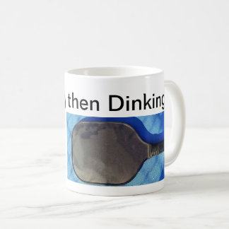 Drinking then Dinking Quote Coffee Mug