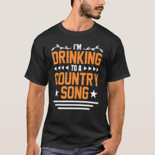 Drinking To Country Music For Country Music Fans T-Shirt