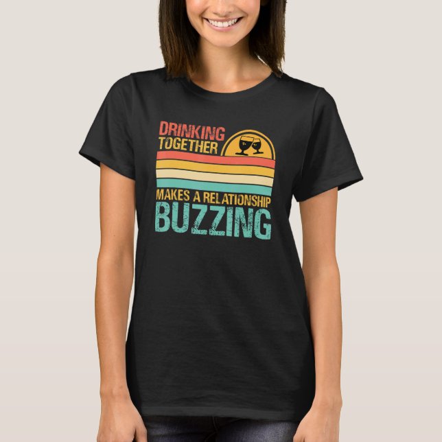 Drinking Together Makes A Relationship Buzzing  Co T-Shirt (Front)