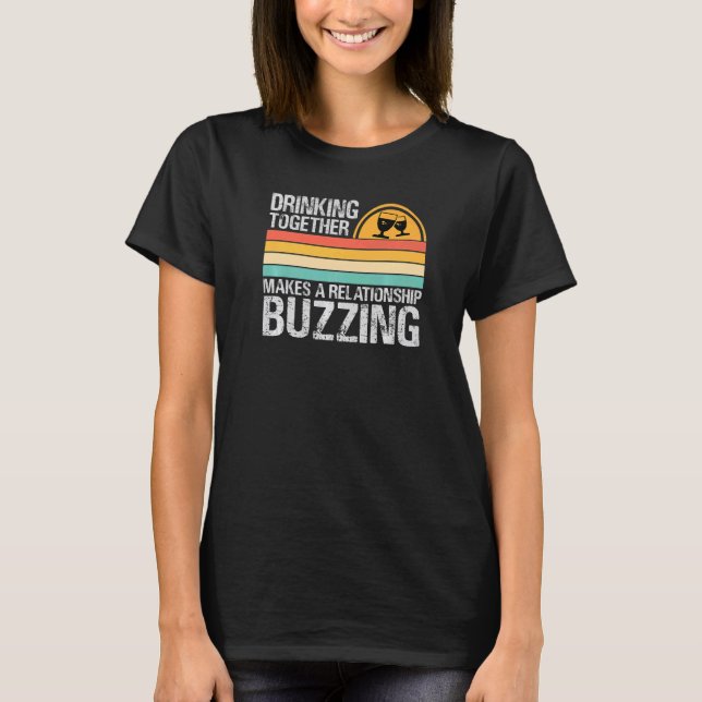 Drinking Together Makes A Relationship Buzzing  Co T-Shirt (Front)