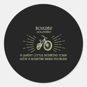 Drinking Town Mountain Biking Problem - Boulder Classic Round Sticker