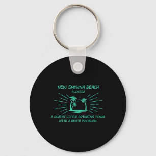 Drinking Town With A Beach Problem - New Smyrna Be Key Ring