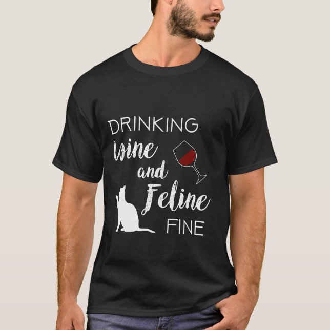 Drinking Wine And Feline Fine Wine Wine  Wine Wine T-Shirt (Front)