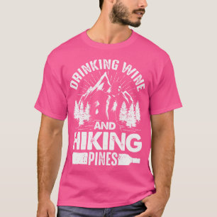 Drinking Wine And Hiking Pines Funny Outdoor Campi T-Shirt