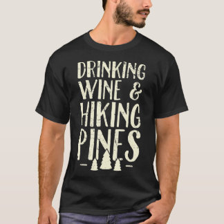 Drinking Wine  Hiking Pines 	 Outdoor Camping Gift T-Shirt