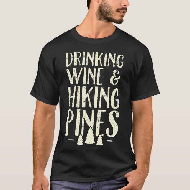 Drinking Wine  Hiking Pines 	 Outdoor Camping Gift T-Shirt (Front)