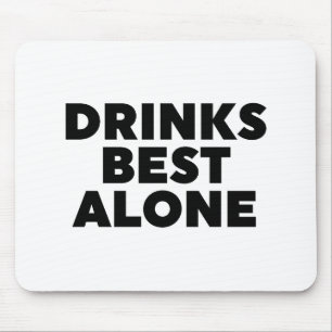 Drinks Best Alone Mouse Mat