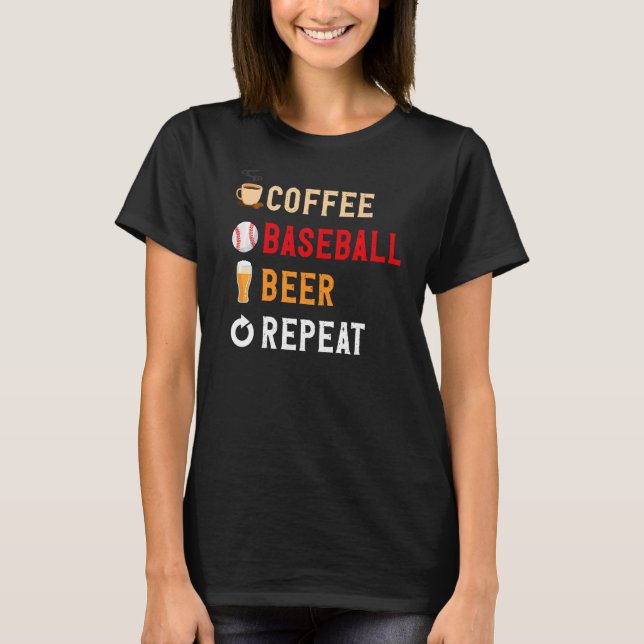 Drinks Lover Funny Coffee, Baseball, Beer Repeat N T-Shirt (Front)