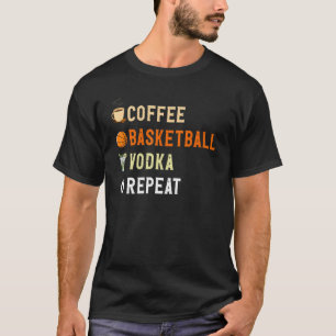 Drinks Lover Funny Coffee, Basketball, Vodka Repea T-Shirt