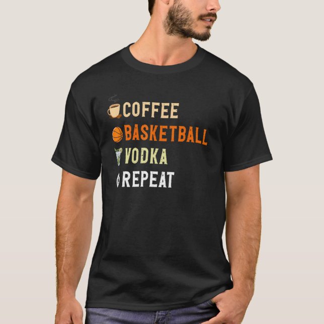 Drinks Lover Funny Coffee, Basketball, Vodka Repea T-Shirt (Front)