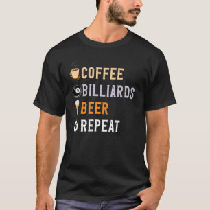 Drinks Lover Funny Coffee, Billiards, Beer Repeat T-Shirt