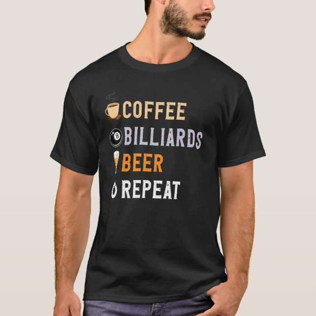 Drinks Lover Funny Coffee, Billiards, Beer Repeat  T-Shirt (Front)