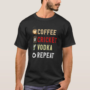 Drinks Lover Funny Coffee, Cricket, Vodka Repeat N T-Shirt