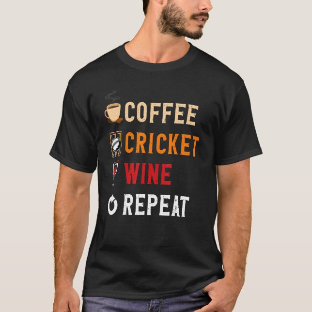 Drinks Lover Funny Coffee, Cricket , Wine Repeat N T-Shirt (Front)