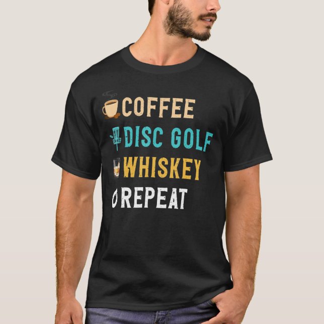 Drinks Lover Funny Coffee, Disc Golf, Whiskey Repe T-Shirt (Front)