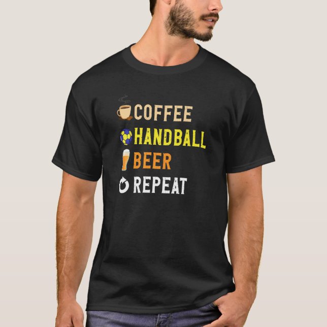 Drinks Lover Funny Coffee, Handball, Beer Repeat N T-Shirt (Front)