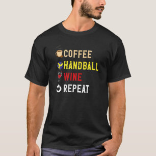 Drinks Lover Funny Coffee, Handball , Wine Repeat  T-Shirt