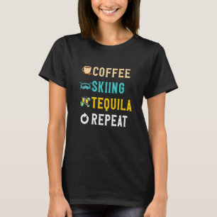 Drinks Lover Funny Coffee, Skiing, Tequila Repeat T-Shirt