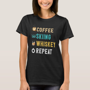 Drinks Lover Funny Coffee, Skiing, Whiskey Repeat T-Shirt