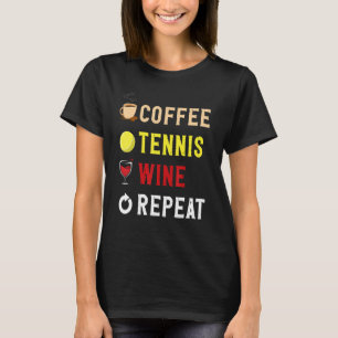 Drinks Lover Funny Coffee, Tennis , Wine Repeat No T-Shirt