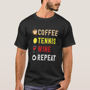 Drinks Lover Funny Coffee, Tennis , Wine Repeat No T-Shirt