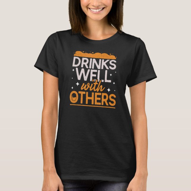 Drinks Well With Others Alcohol Drinker Drinking P T-Shirt (Front)
