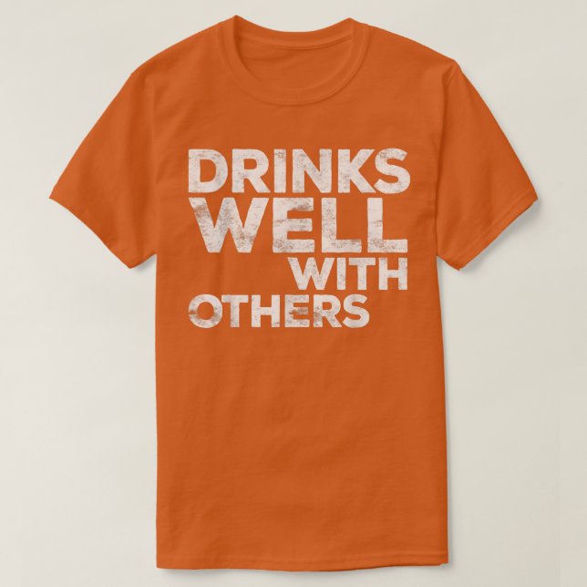 Drinks Well With Others  Funny Drinking Gift  T-Shirt (Design Front)