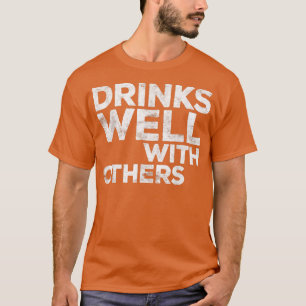 Drinks Well With Others Funny Drinking Gift T-Shirt