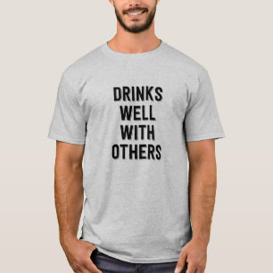 Drinks Well With Others. Funny tee shirt