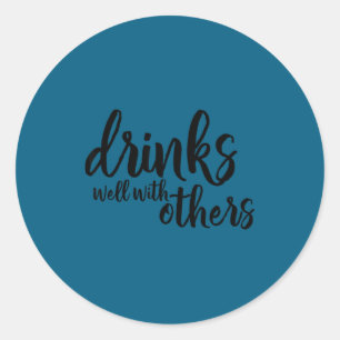 Drinks Well With Others Quote Funny Saying Gift  Classic Round Sticker