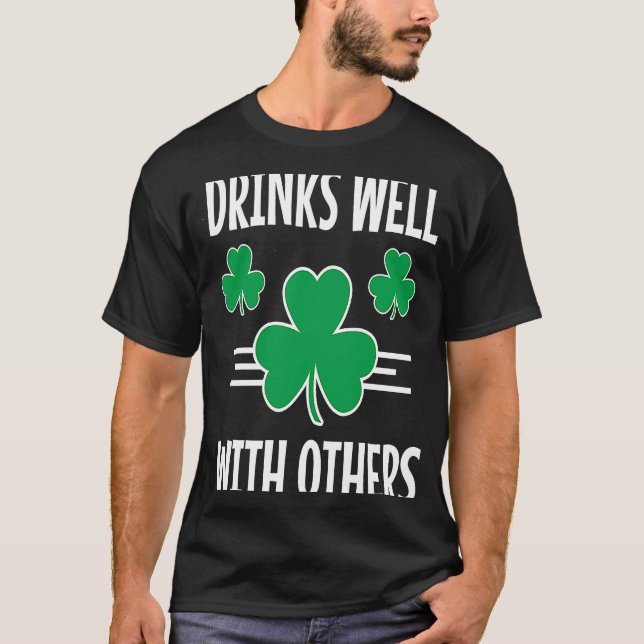 Drinks Well With Others St Patricks Day Drinking   T-Shirt (Front)