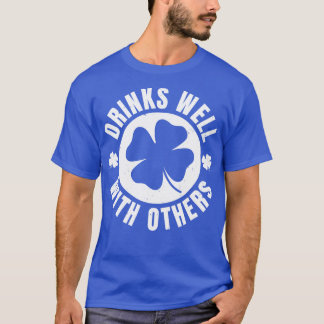 Drinks well with Others St Patricks Day Funny St P T-Shirt