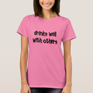 Drinks well with others T-Shirt