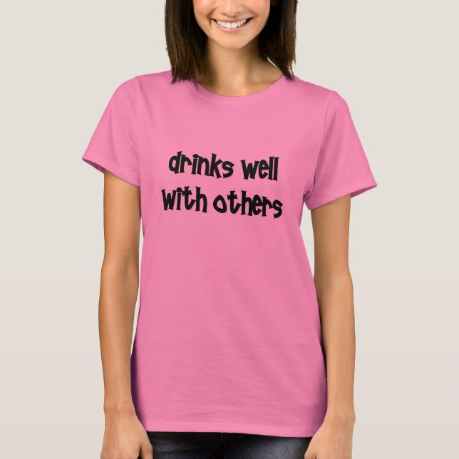 Drinks well with others T-Shirt (Front)